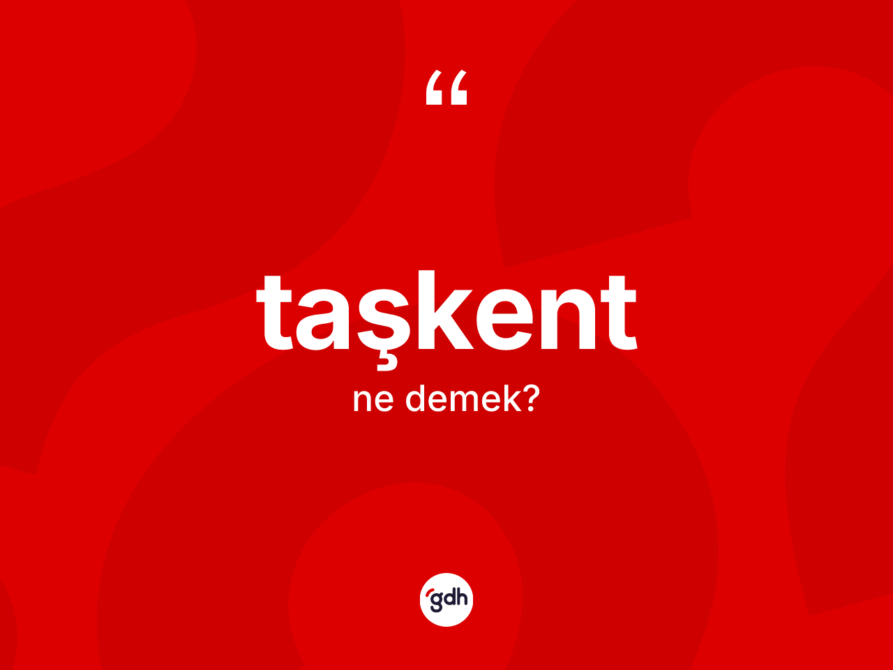 Taşkent kelimesi nedir? Taşkent kelimesinin kaç farklı anlamı var?