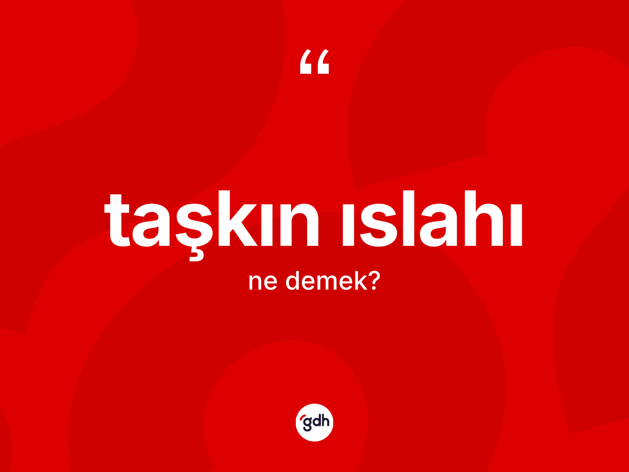 Taşkın ıslahı nedir? Taşkın ıslahının TDK'ya göre anlamı nedir?