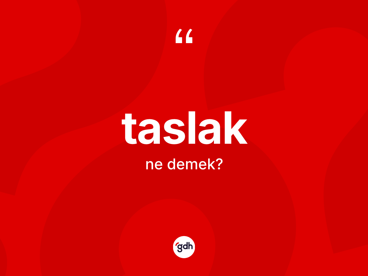 Taslak kelimesinin tanımı nedir? Taslağın kısaca tanımı nedir?