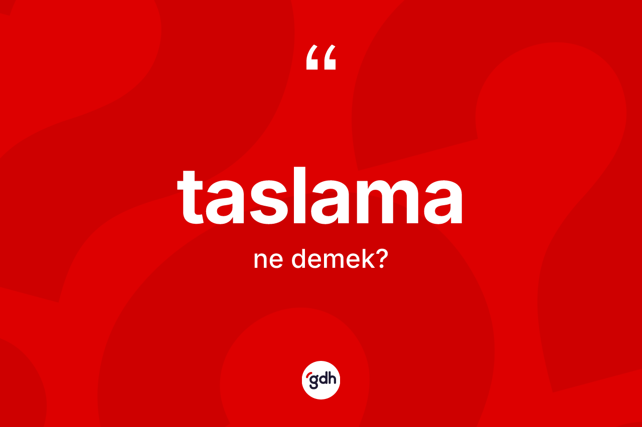 Taslama kelimesinin anlamı nedir? Taslama kelimesinin TDK'ya göre açıklaması nedir?
