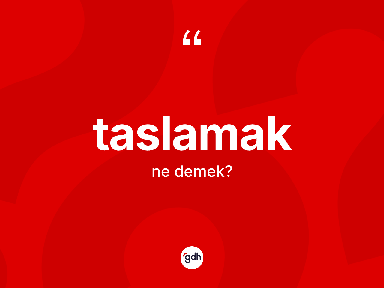 Taslamak kelimesi ne anlama gelir? Taslamağın sözlükteki anlamı nedir?