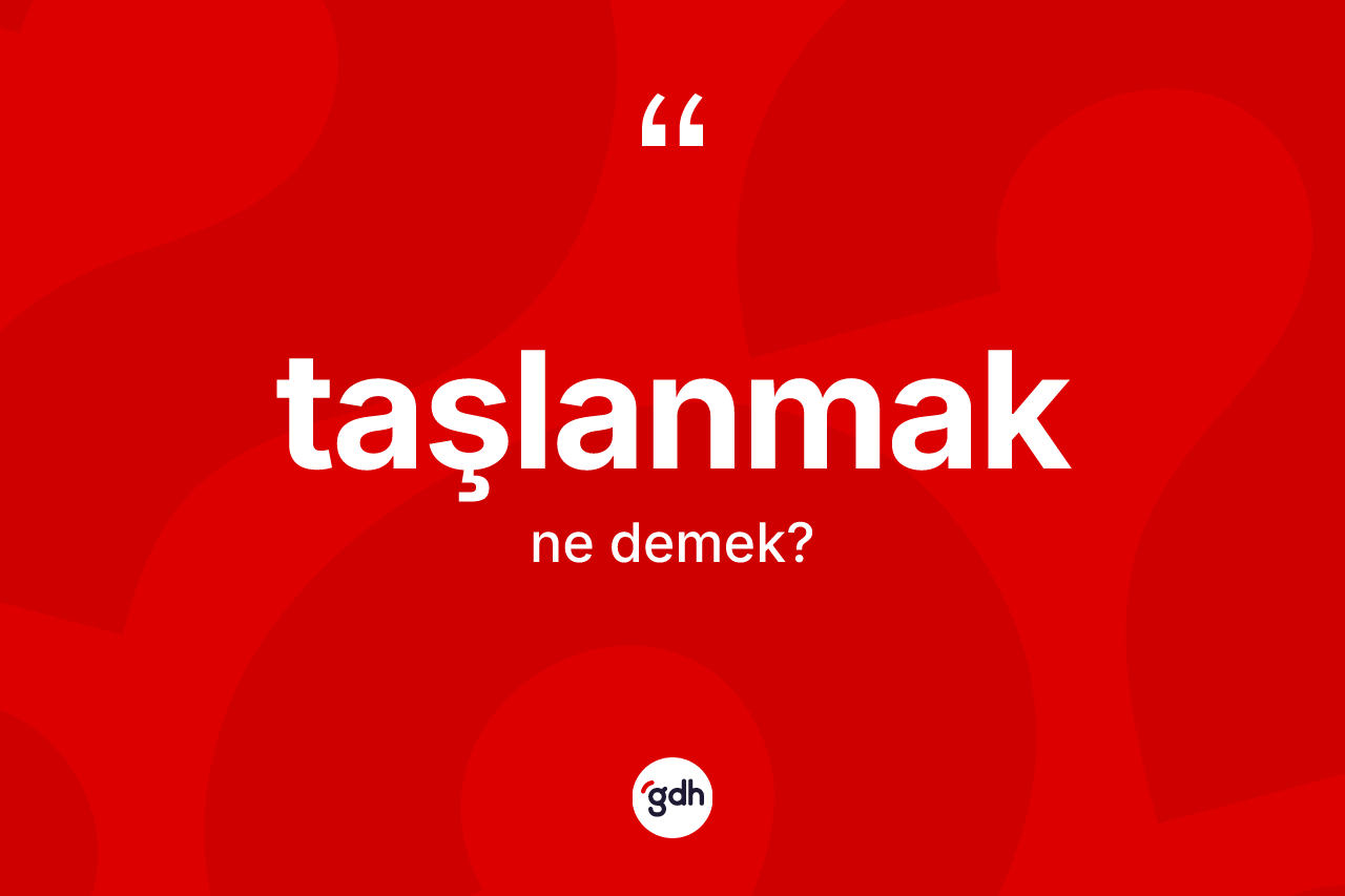 Taşlanmak kelimesinin tanımı nedir? Taşlanmağın TDK'ya göre anlamı nedir?