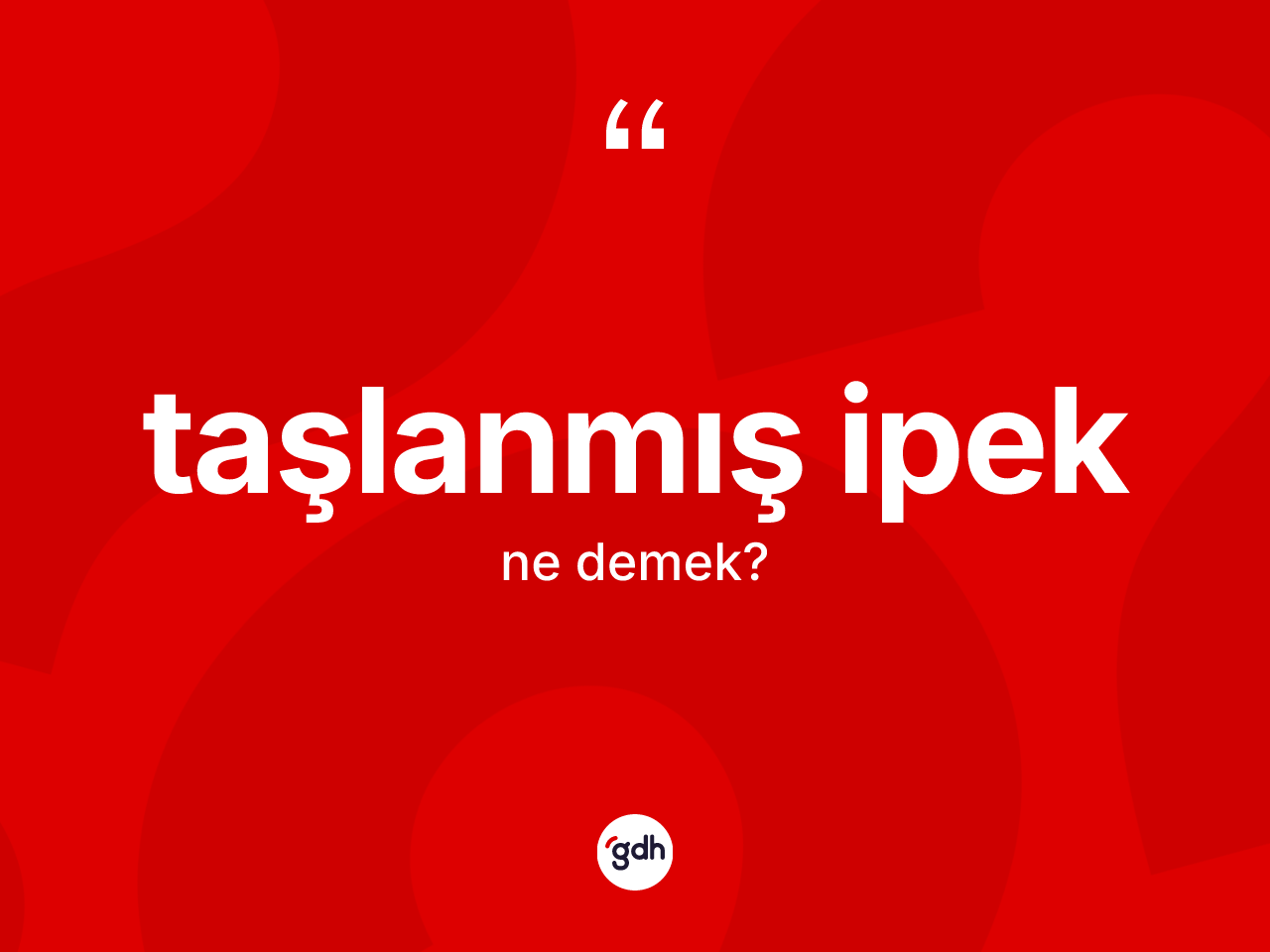 Taşlanmış ipek kelimesinin sözlükteki tanımı nedir? Taşlanmış ipeğin halk arasındaki kullanımı nasıldır?