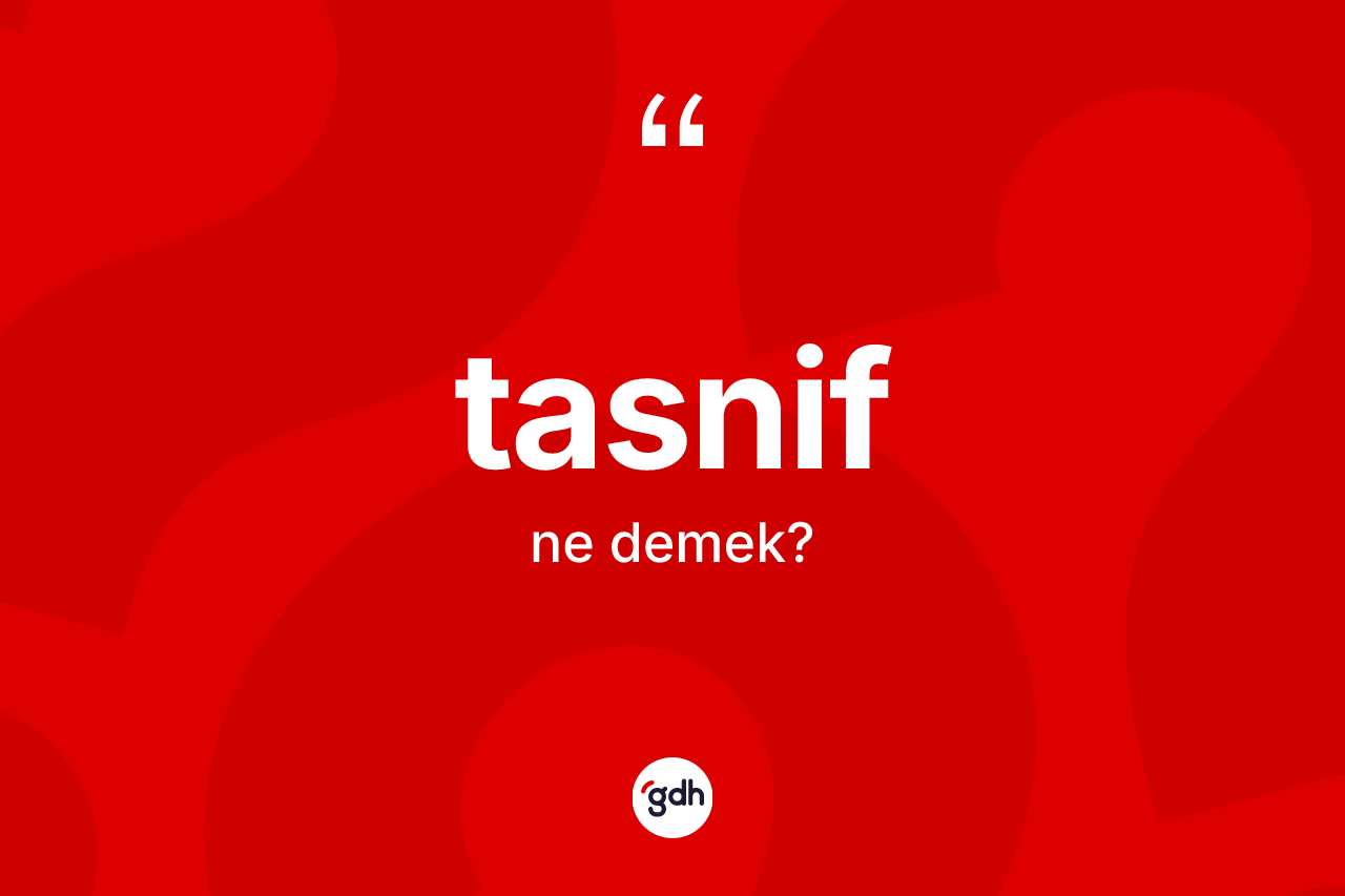 Tasnif kelimesinin tanımı nedir?