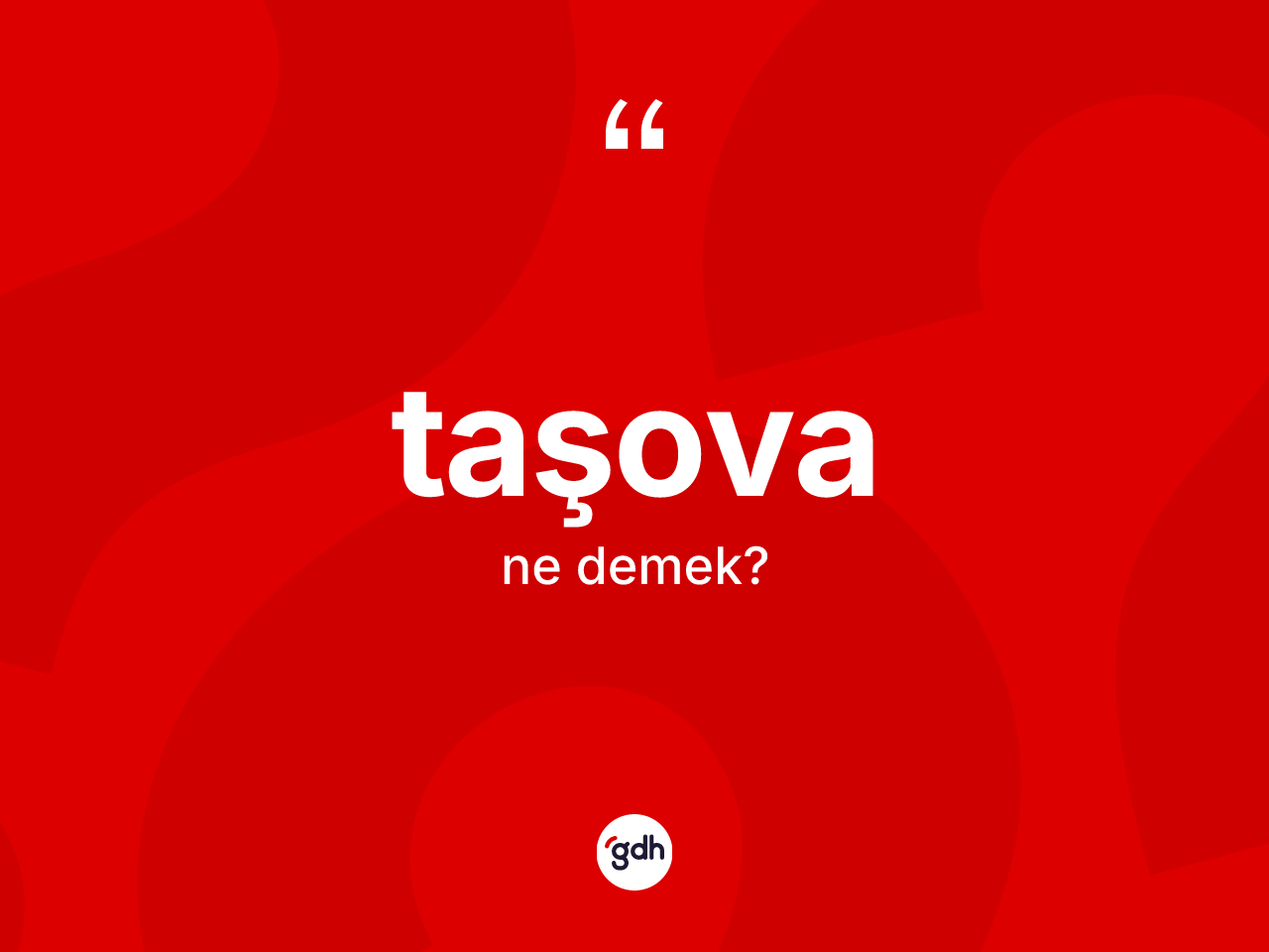 Taşova kelimesi ne demek? Taşova'nın TDK'ya göre anlamı nedir?