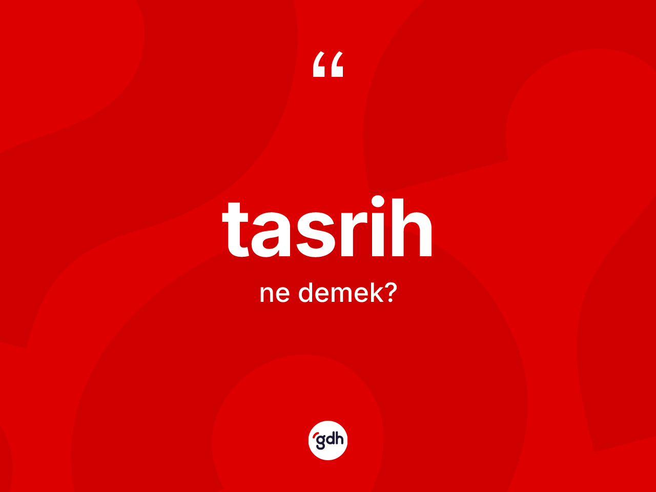 Tasrih ne demek? Tasrihin halk arasındaki kullanımı nasıldır?