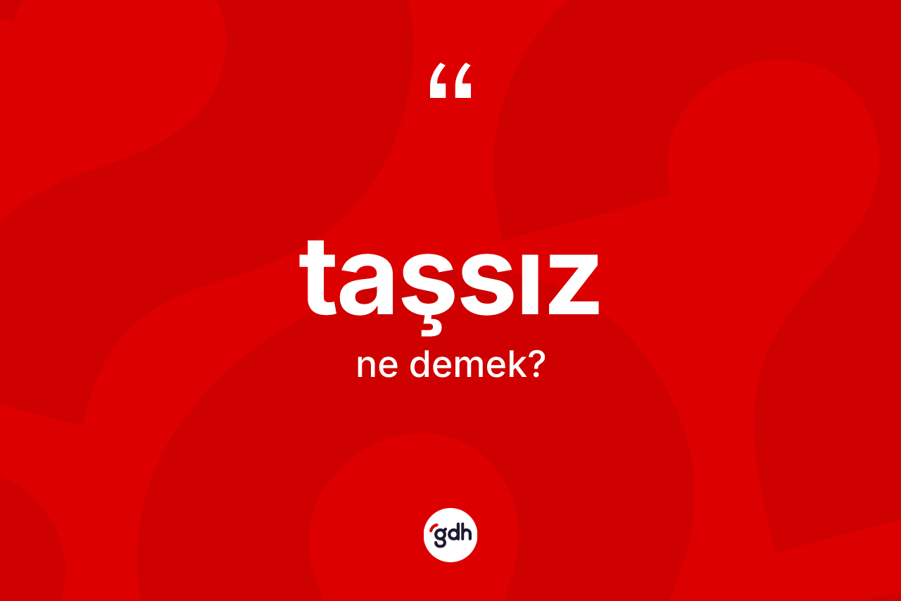 Taşsız kelimesinin anlamı nedir? Taşsız kelimesinin TDK'ya göre açıklaması nedir?