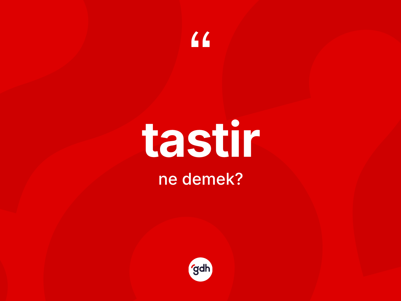 Tastir kelimesi nedir? Tastirin sözlükteki anlamı nedir?
