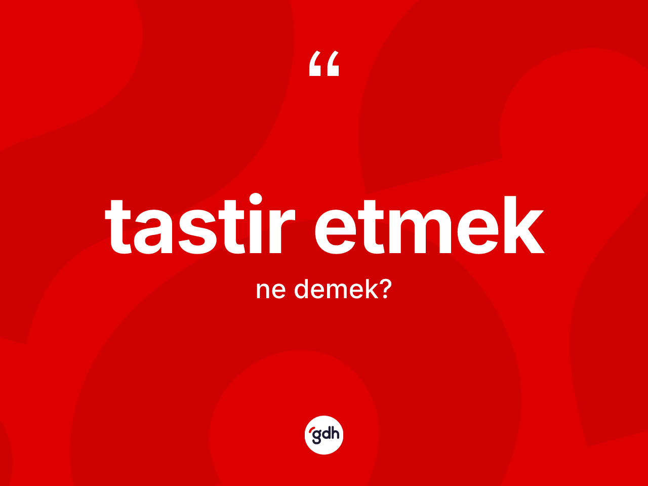 Tastir etmek ifadesinin sözlükteki anlamı nedir? Tastir etmek ifadesi hangi durumlarda kullanılır?