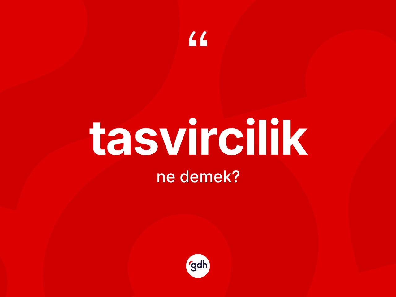 Tasvircilik kelimesinin tanımı nedir? Tasvircilik kelimesinin kaç farklı anlamı var?