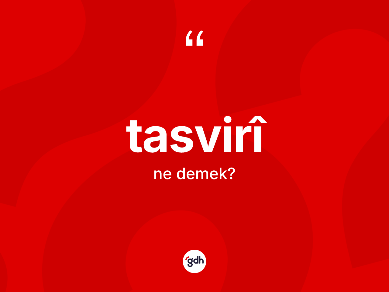 Tasvirî kelimesinin tanımı nedir? Tasvirîin sözlükteki anlamı nedir?