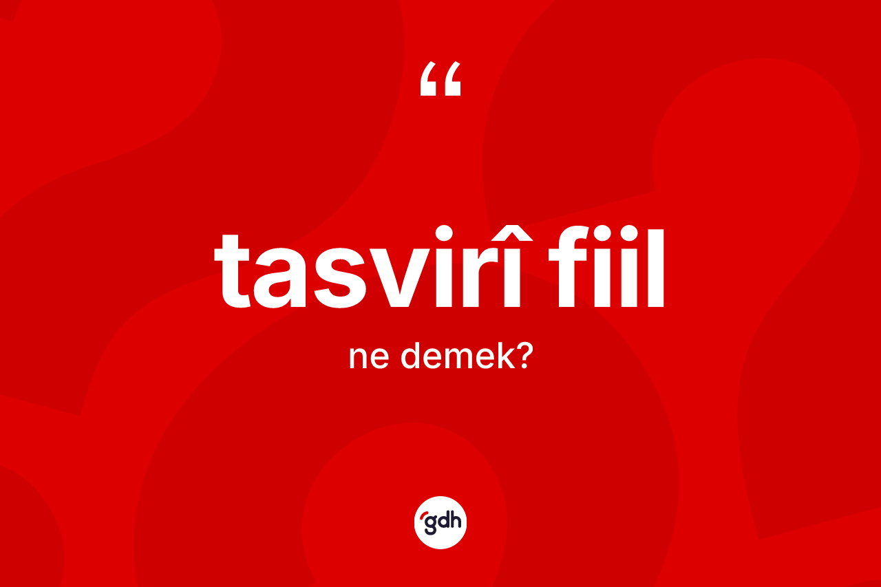 Tasvirî fiil kelimesinin sözlükteki tanımı nedir? Tasvirî fiilin TDK'ya göre anlamı nedir?
