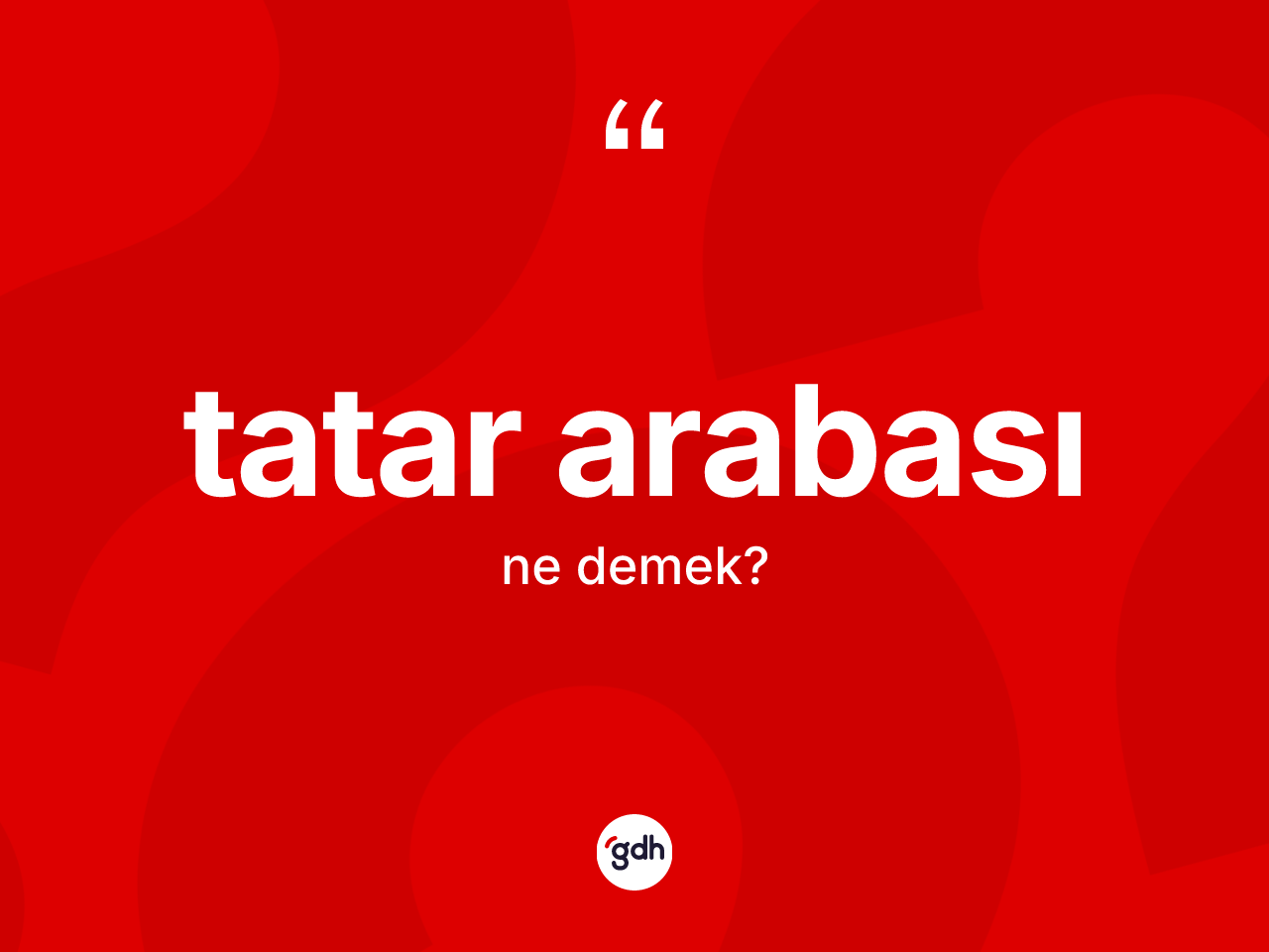 Tatar arabası kelimesinin sözlükteki tanımı nedir? Tatar arabasının TDK'ya göre anlamı nedir?