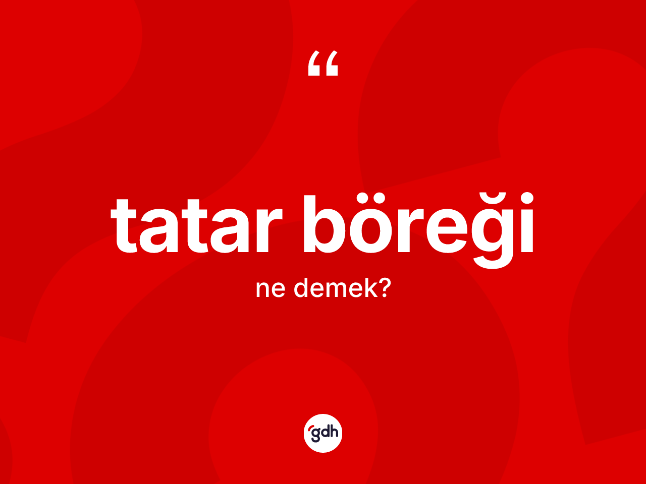 Tatar böreği kelimesi ne demek? Tatar böreğinin kısaca tanımı nedir?