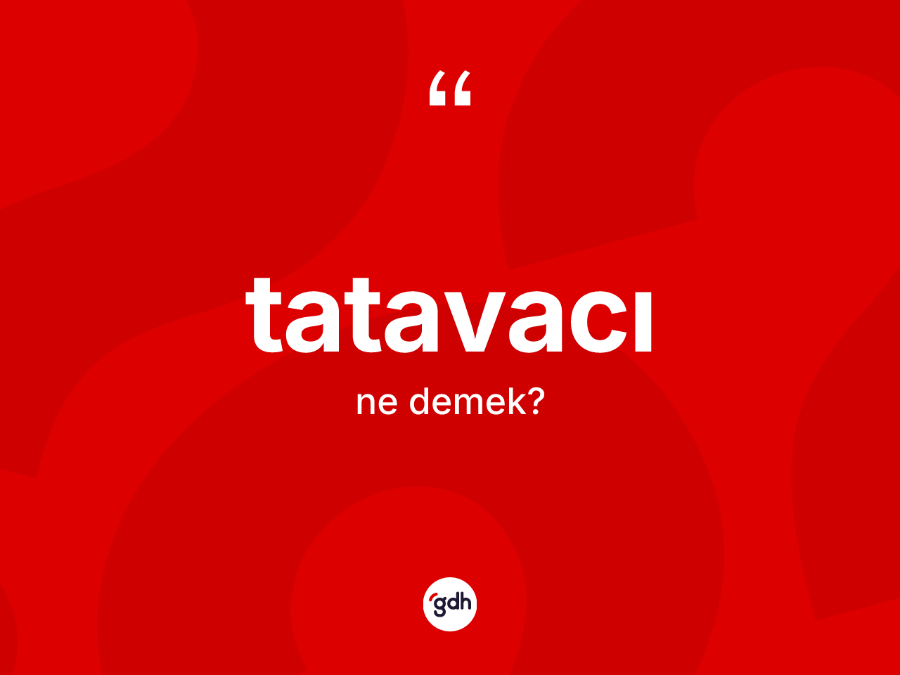 Tatavacı ne anlama gelir? Tatavacının kısaca tanımı nedir?