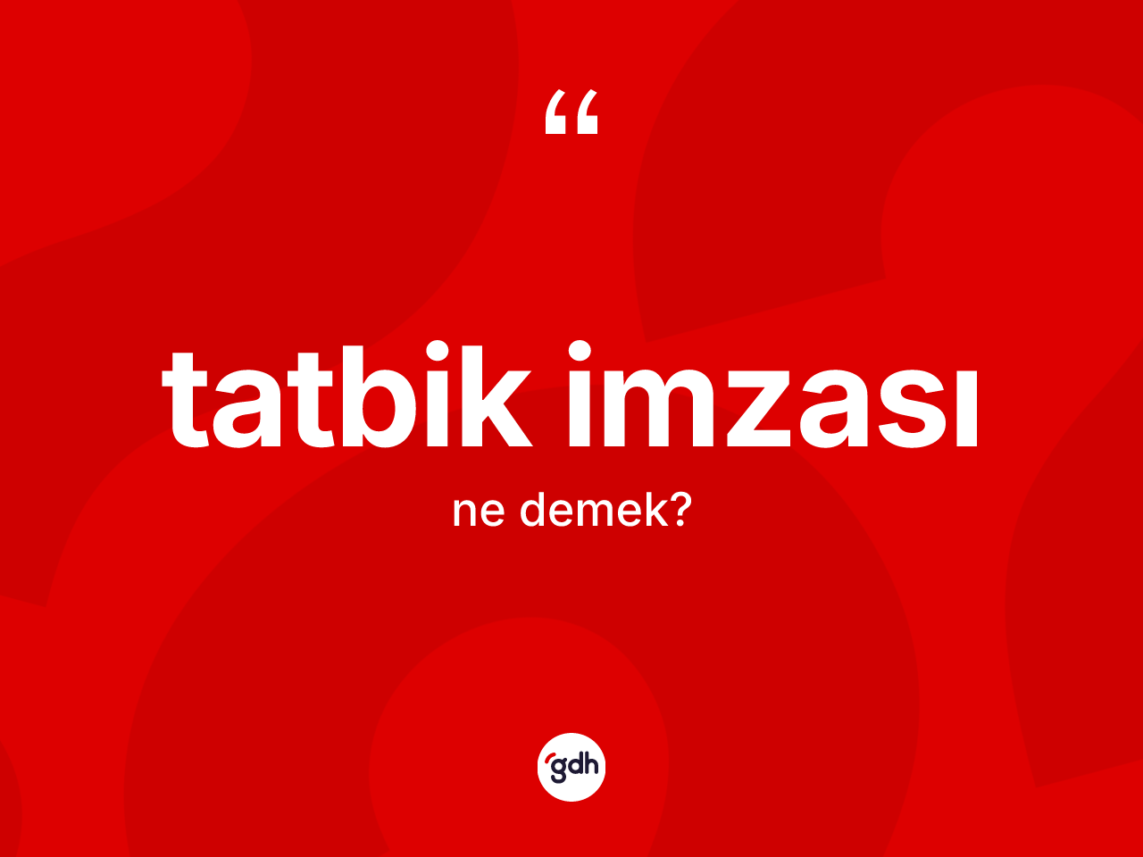 Tatbik imzası nedir? Tatbik imzasının TDK'ya göre anlamı nedir?