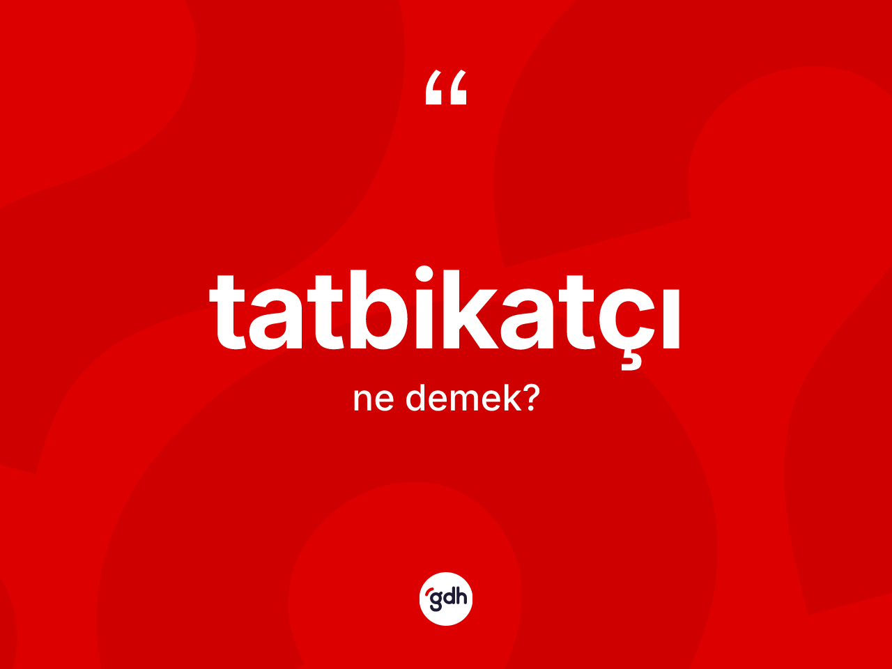Tatbikatçı nedir? Tatbikatçının kısaca tanımı nedir?