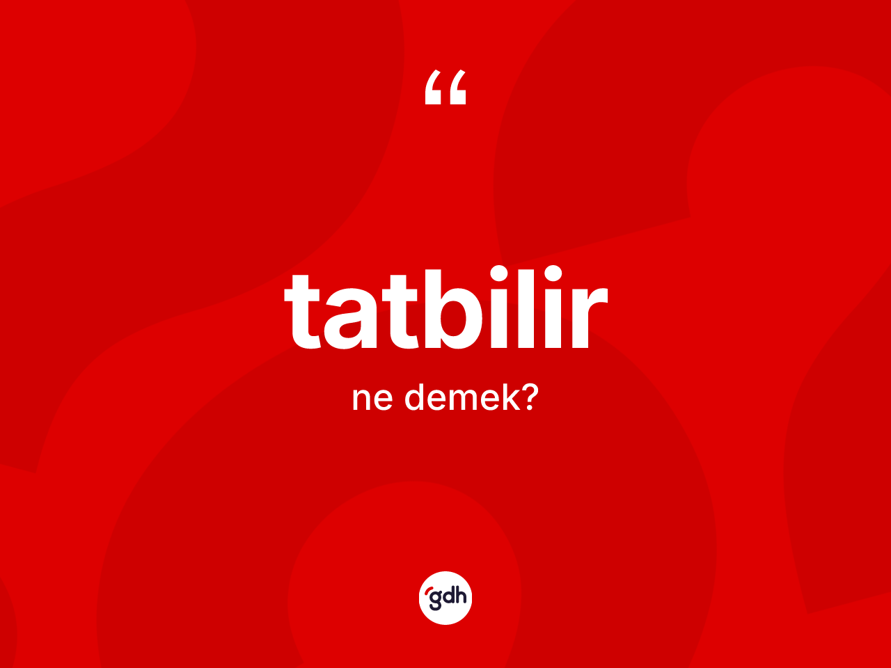 Tatbilir kelimesinin anlamı nedir? Tatbilir kelimesinin TDK'ya göre açıklaması nedir?