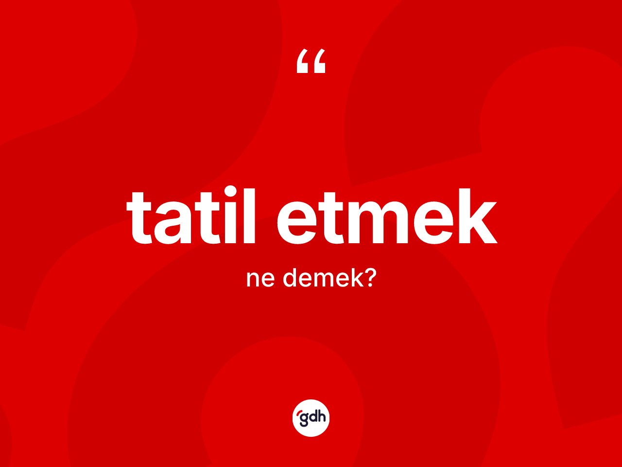 Tatil etmek ifadesi ne demek? Tatil etmek ifadesi nerede kullanılır?