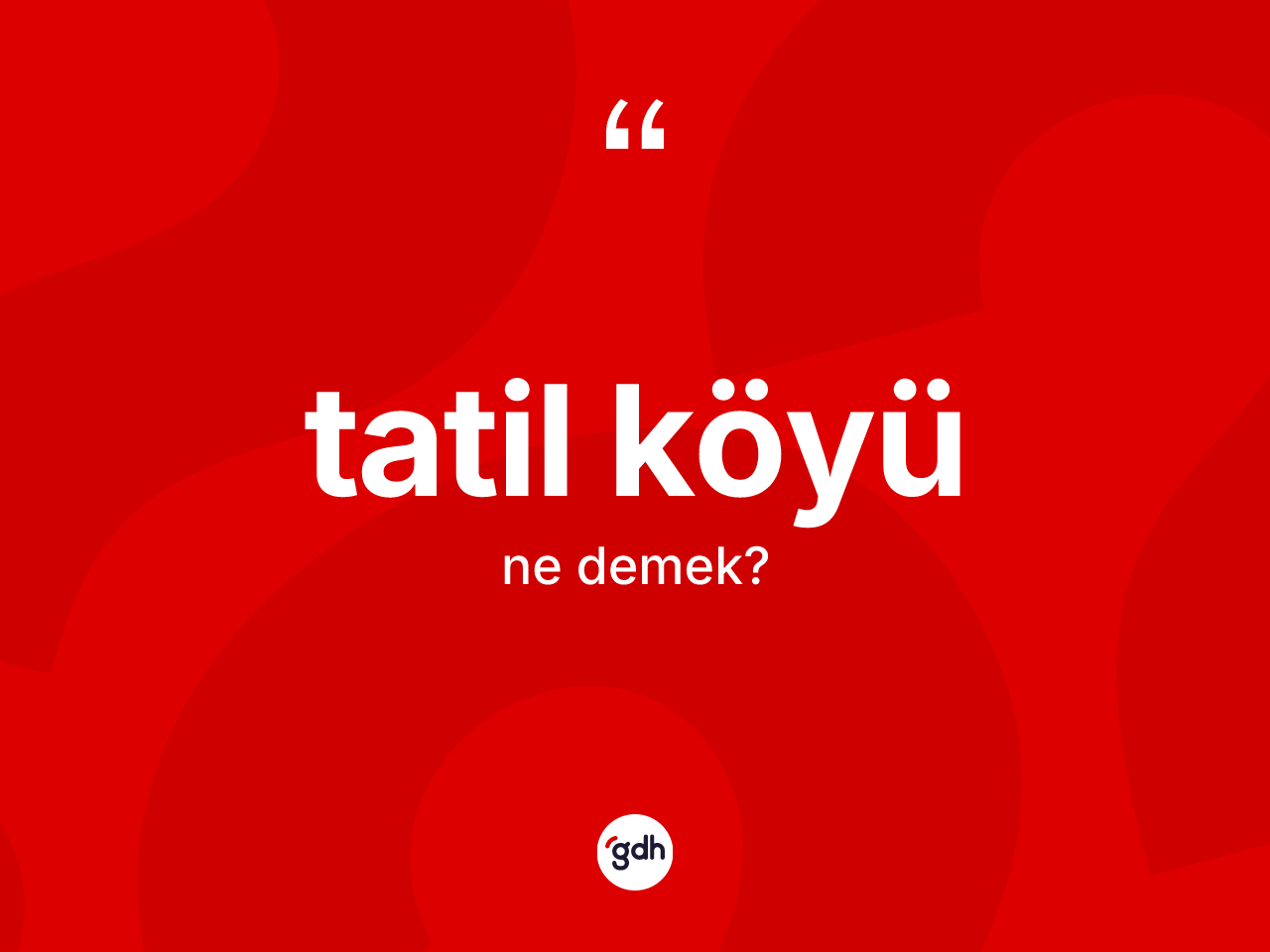 Tatil köyü kelimesinin sözlükteki tanımı nedir? Tatil köyü kelimesinin TDK'ya göre açıklaması nedir?