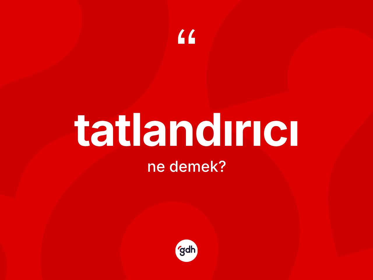 Tatlandırıcı kelimesinin anlamı nedir? Tatlandırıcının TDK'ya göre anlamı nedir?
