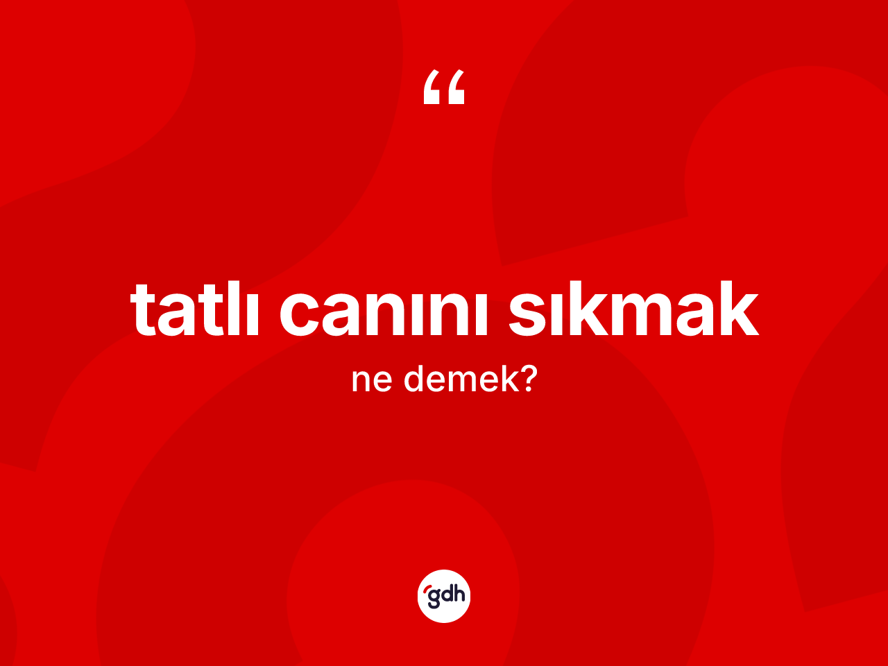 Tatlı canını sıkmak ifadesinin sözlükteki anlamı nedir? Tatlı canını sıkmak ifadesi hangi durumlarda kullanılır?