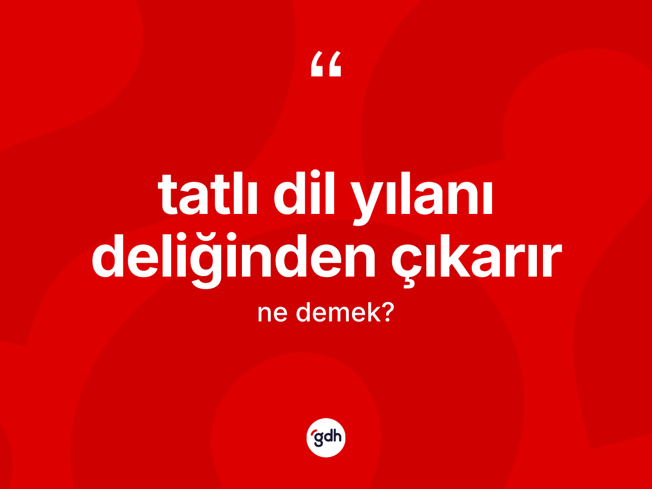 Tatlı dil yılanı deliğinden çıkarır ifadesinin kısaca tanımı nedir? Tatlı dil yılanı deliğinden çıkarır ifadesi nerede kullanılır?