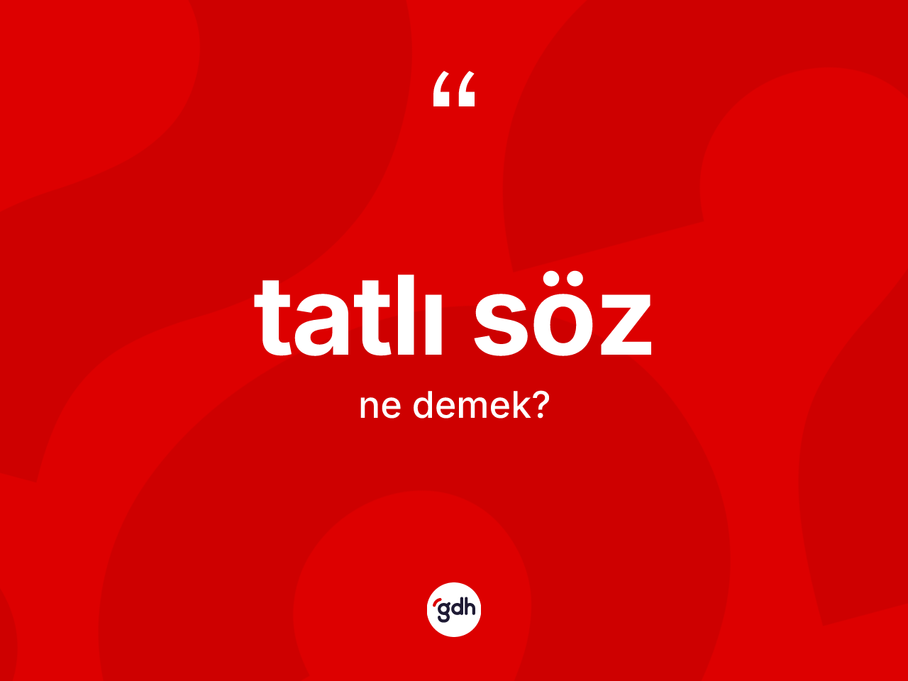 Tatlı söz kelimesi nedir? Tatlı söz kelimesinin TDK'ya göre açıklaması nedir?