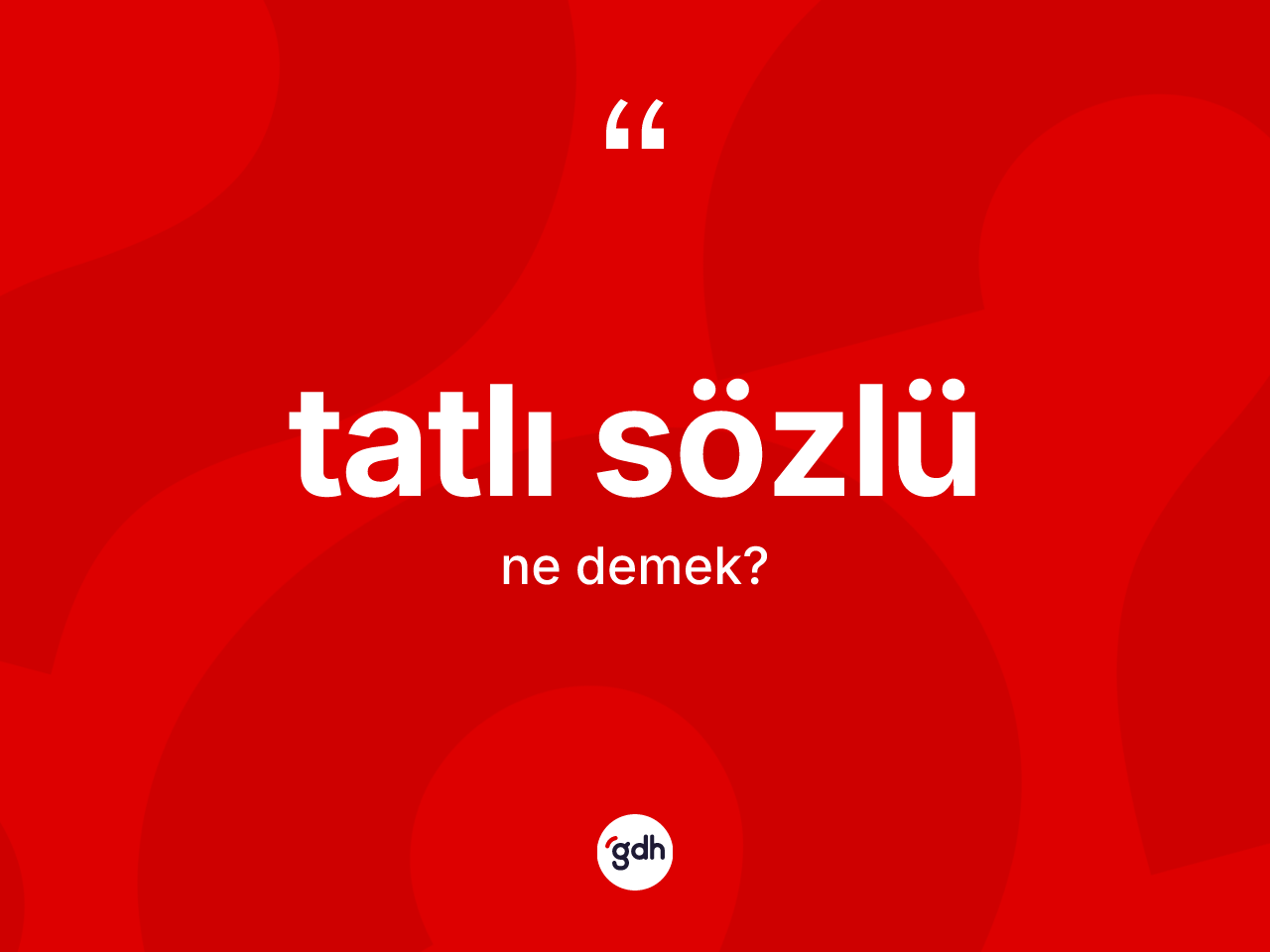 Tatlı sözlü kelimesinin anlamı nedir? Tatlı sözlünün sözlükteki anlamı nedir?