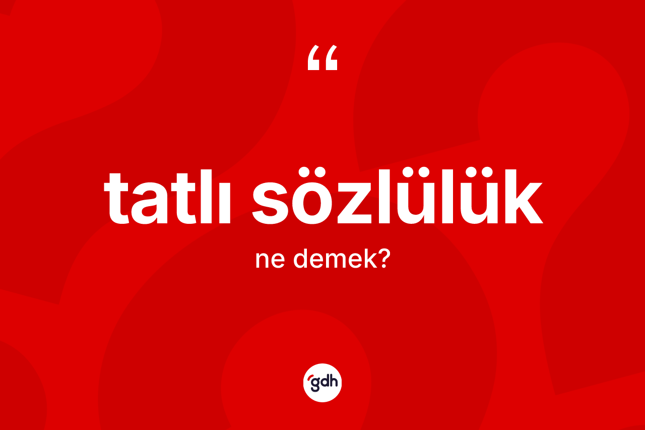 Tatlı sözlülük kelimesi nedir?