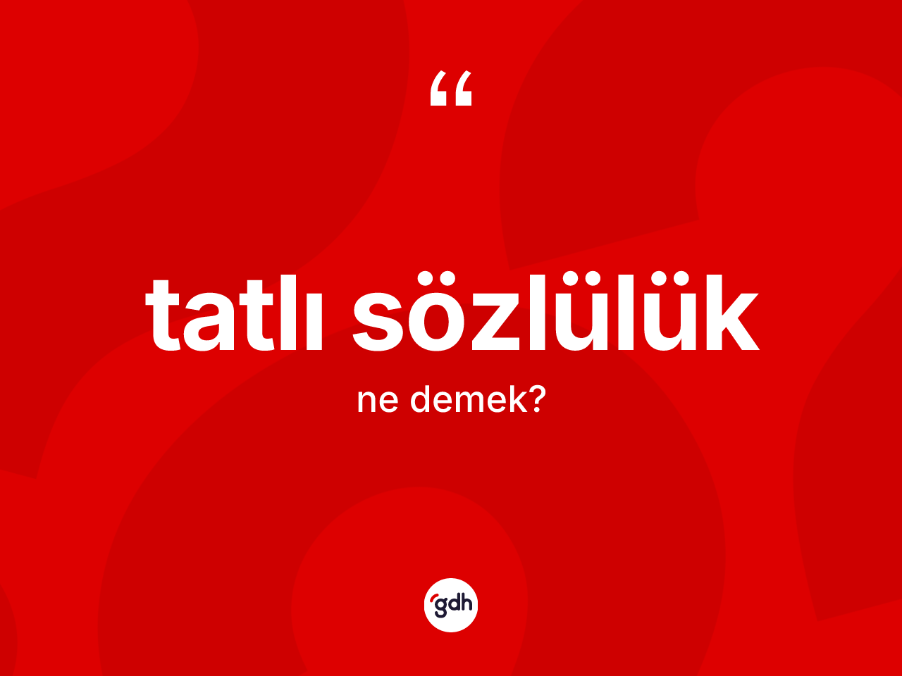 Tatlı sözlülük kelimesi nedir? Tatlı sözlülüğün halk arasındaki kullanımı nasıldır?