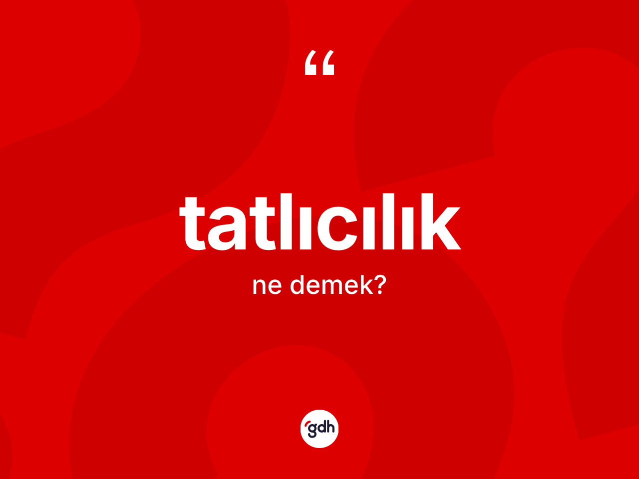 Tatlıcılık kelimesinin anlamı nedir? Tatlıcılığın TDK'ya göre anlamı nedir?