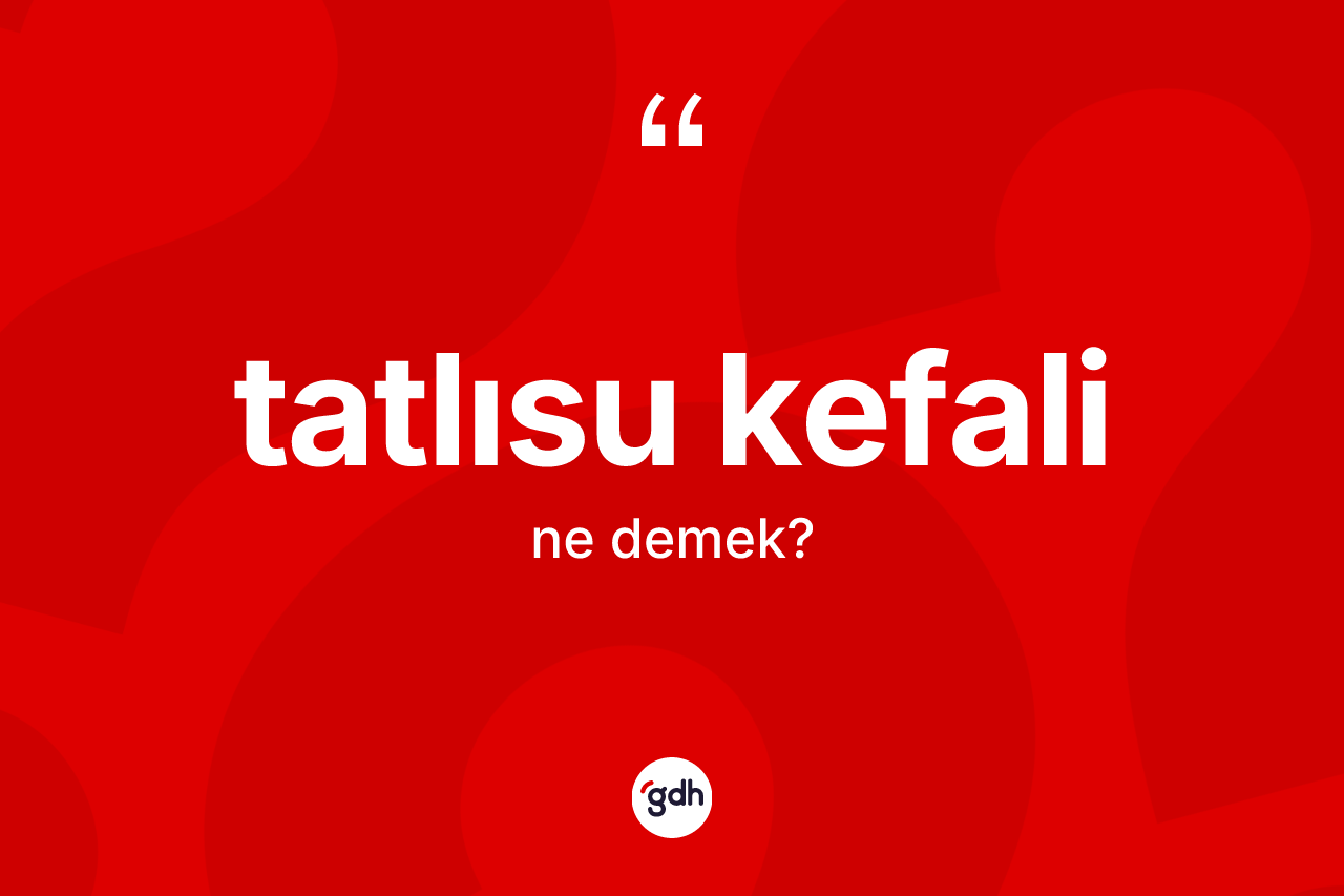 Tatlısu kefali kelimesinin tanımı nedir?