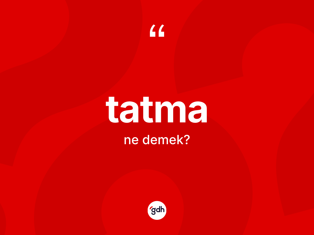 Tatma kelimesinin anlamı nedir? Tatmanın sözlükteki anlamı nedir?