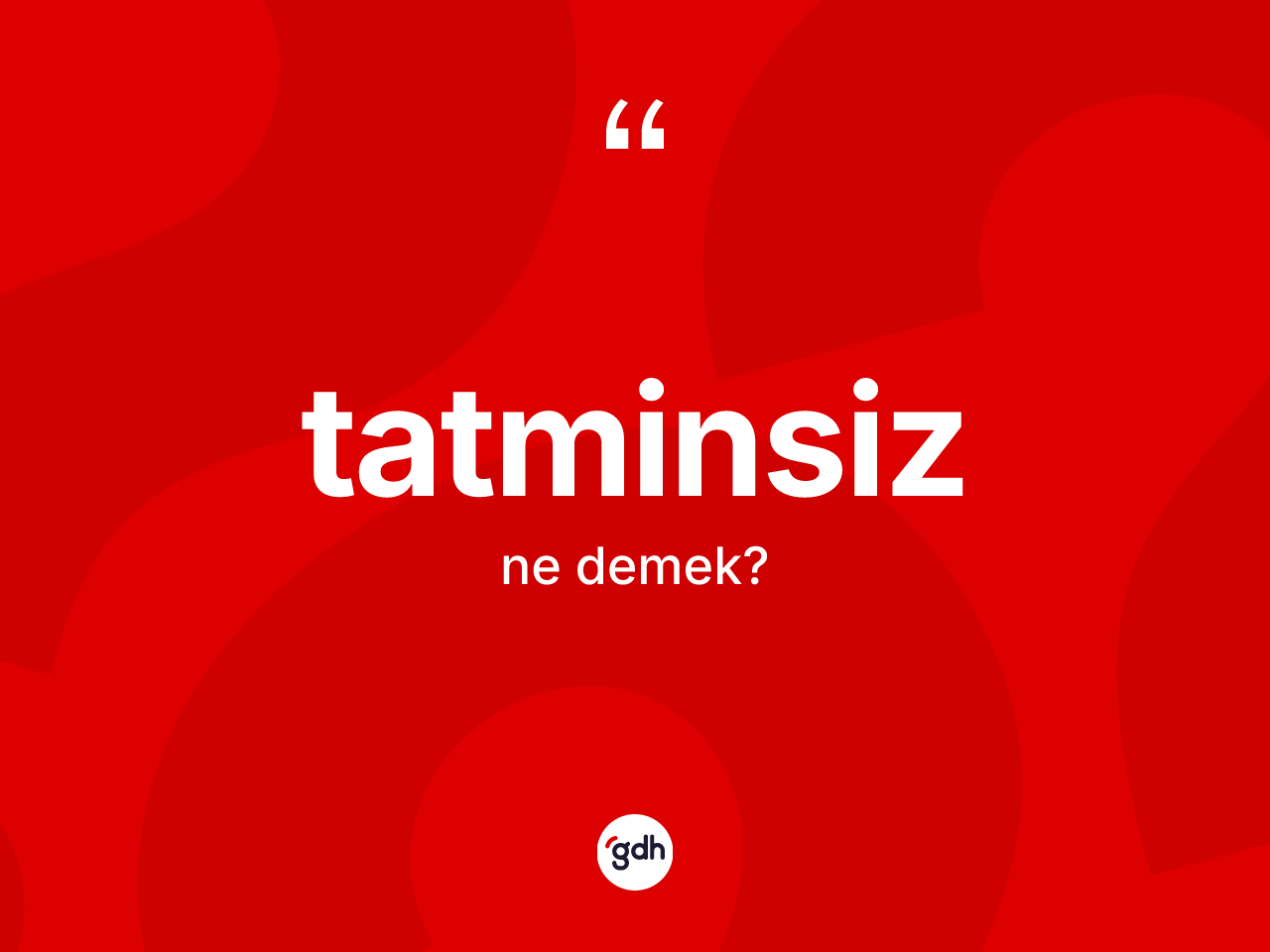 Tatminsiz kelimesi ne anlama gelir? Tatminsiz kelimesinin TDK'ya göre açıklaması nedir?