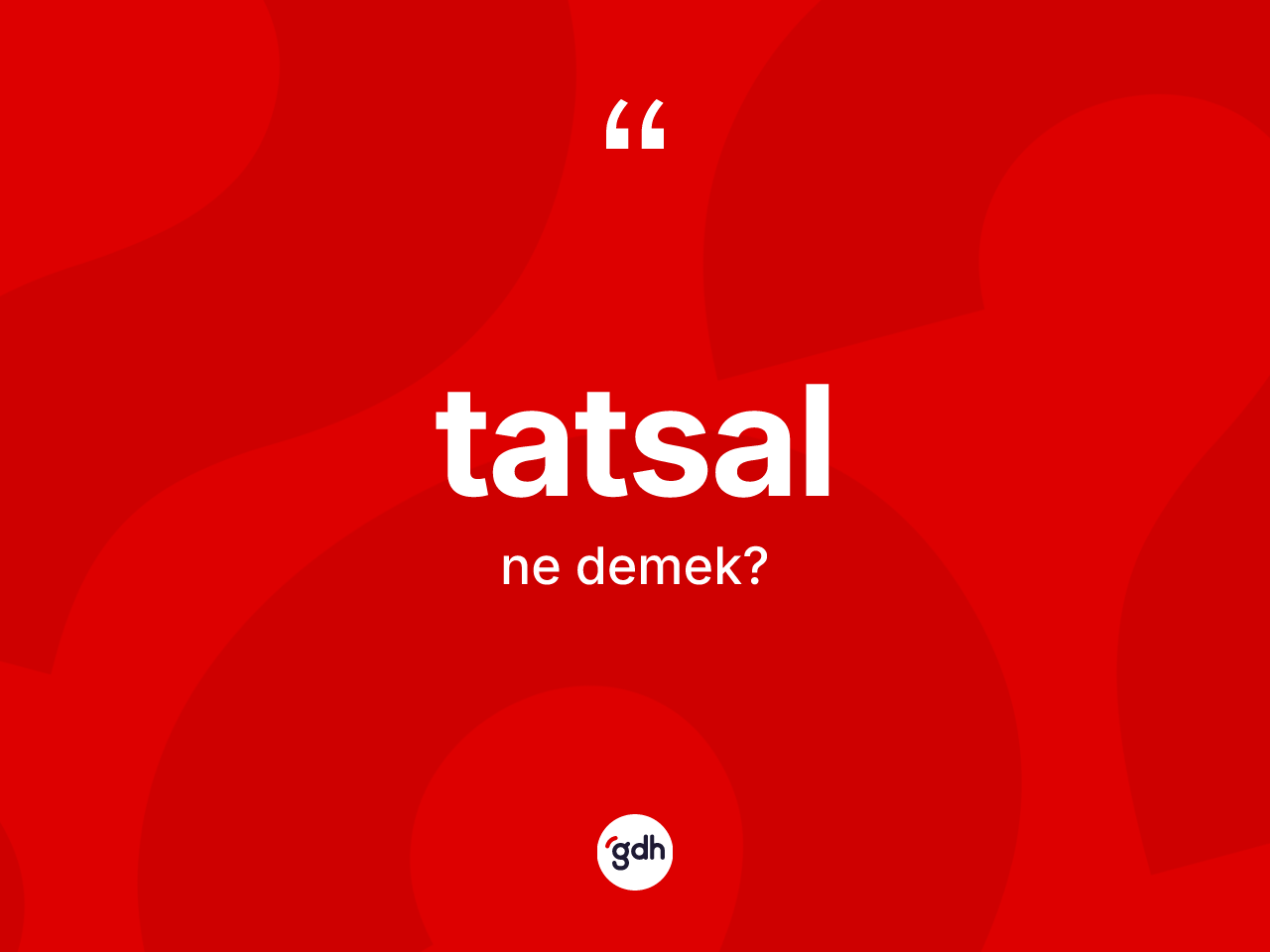 Tatsal kelimesi nedir? Tatsalın TDK'ya göre anlamı nedir?