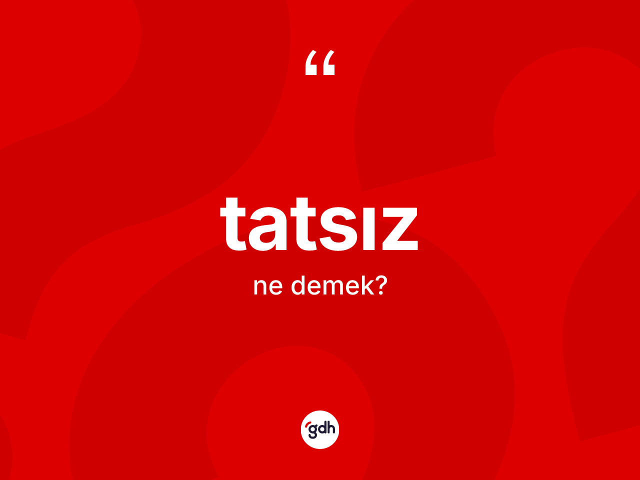 Tatsız ne anlama gelir? Tatsız kelimesinin TDK'ya göre açıklaması nedir?