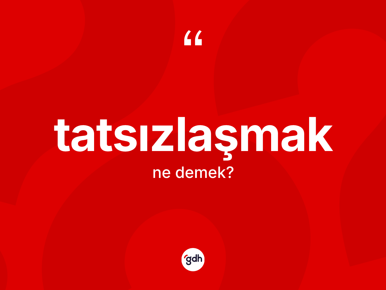 Tatsızlaşmak kelimesi nedir? Tatsızlaşmağın TDK'ya göre anlamı nedir?