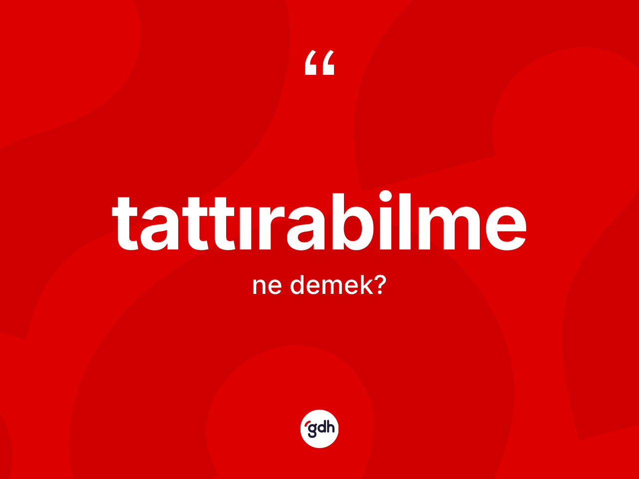 Tattırabilme kelimesi ne anlama gelir? Tattırabilme kelimesinin kaç farklı anlamı var?