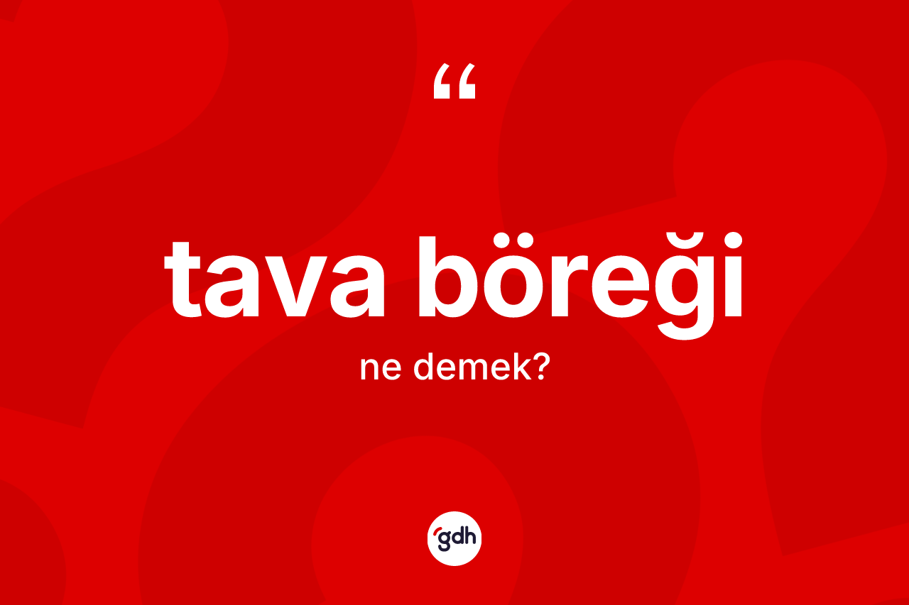 Tava böreği kelimesinin anlamı nedir?
