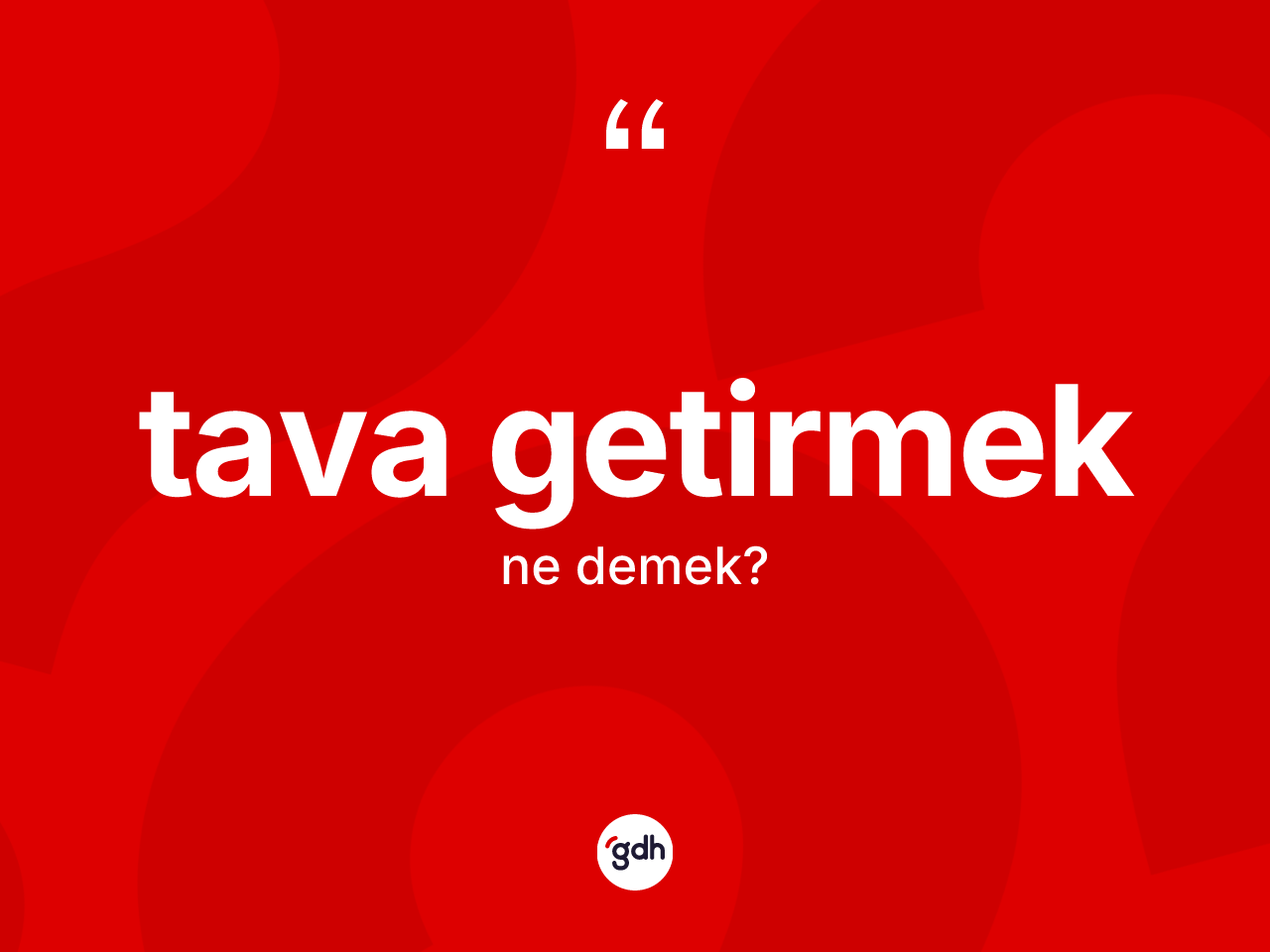 Tava getirmek ifadesinin sözlükteki anlamı nedir? Tava getirmek ifadesi nerede kullanılır?