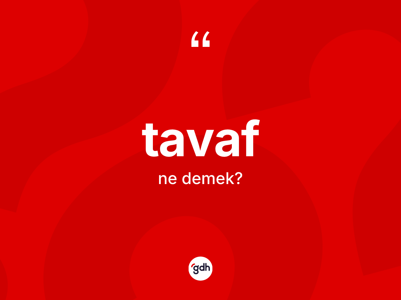 Tavaf nedir? Tavafın TDK'ya göre anlamı nedir?