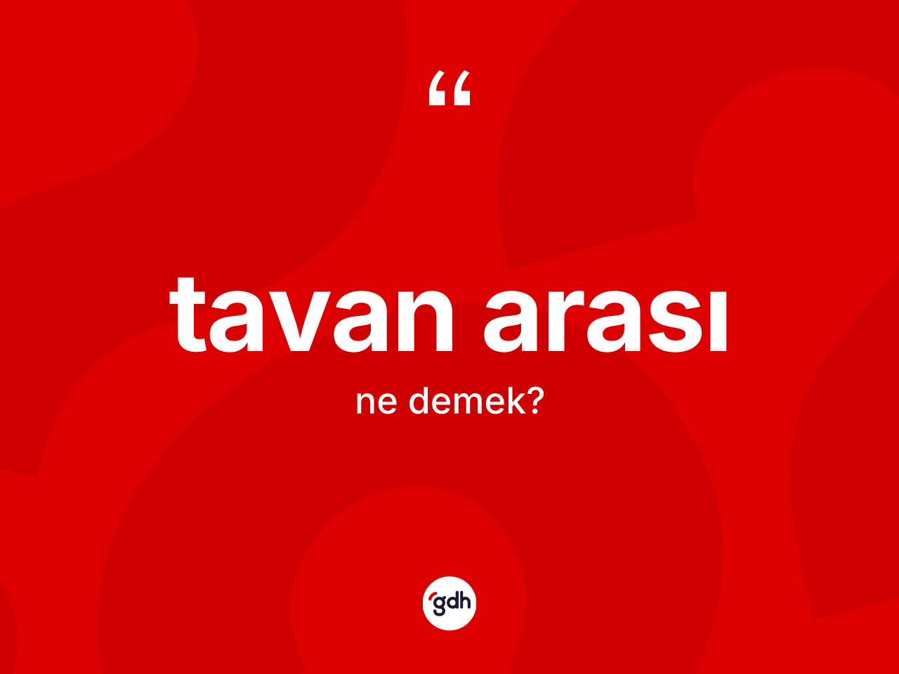 Tavan arası nedir? Tavan arasının TDK'ya göre anlamı nedir?