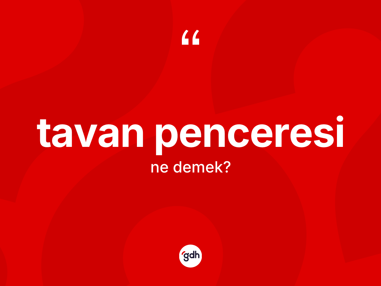 Tavan penceresi kelimesinin sözlükteki tanımı nedir? Tavan penceresinin TDK'ya göre anlamı nedir?