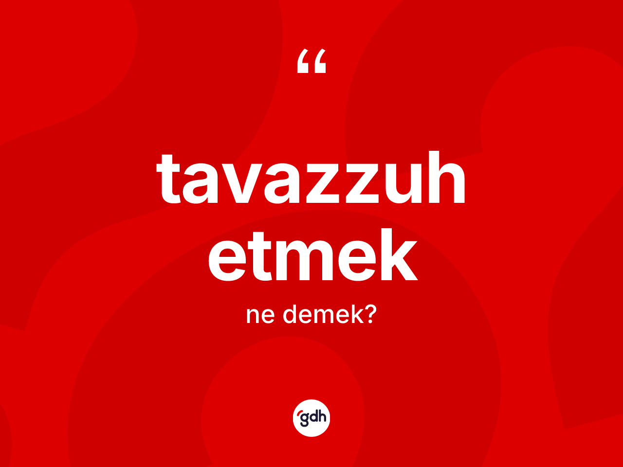 Tavazzuh etmek ifadesinin tanımı nedir? Tavazzuh etmek ifadesinin özellikleri nelerdir?