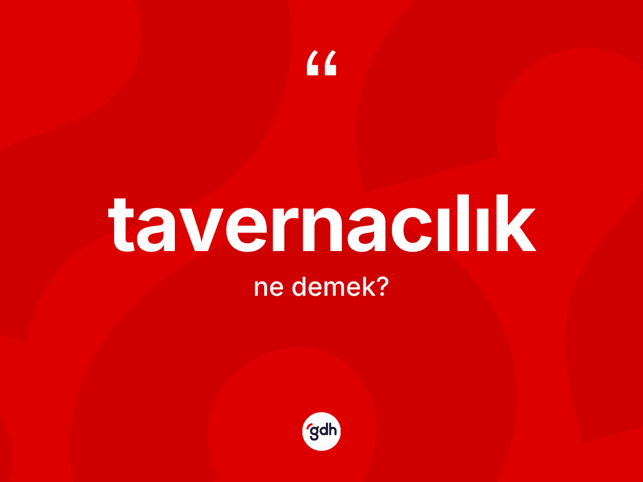 Tavernacılık kelimesinin anlamı nedir? Tavernacılığın TDK'ya göre anlamı nedir?