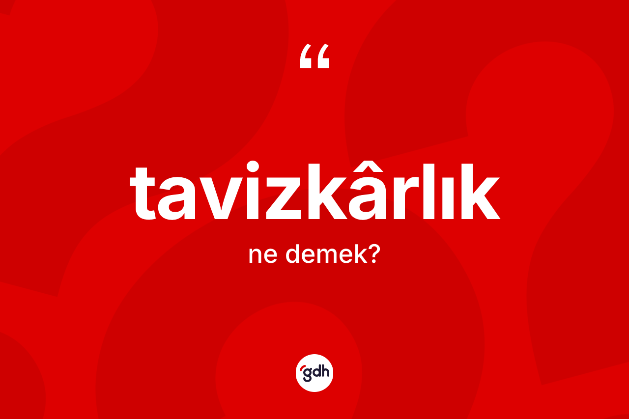 Tavizkârlık kelimesinin anlamı nedir? Tavizkârlığın TDK'ya göre anlamı nedir?