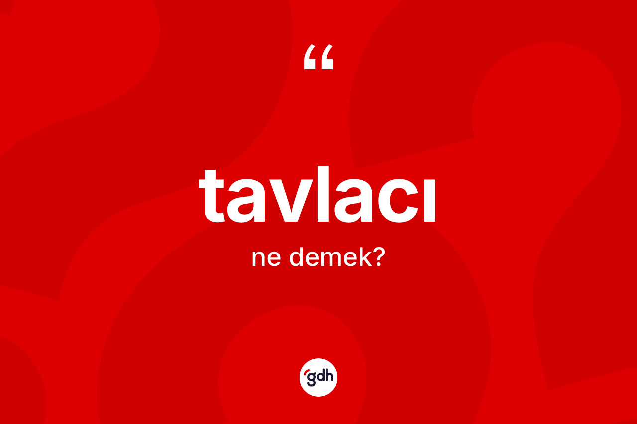 Tavlacı ne demek? Tavlacı kelimesinin TDK anlamı nedir?
