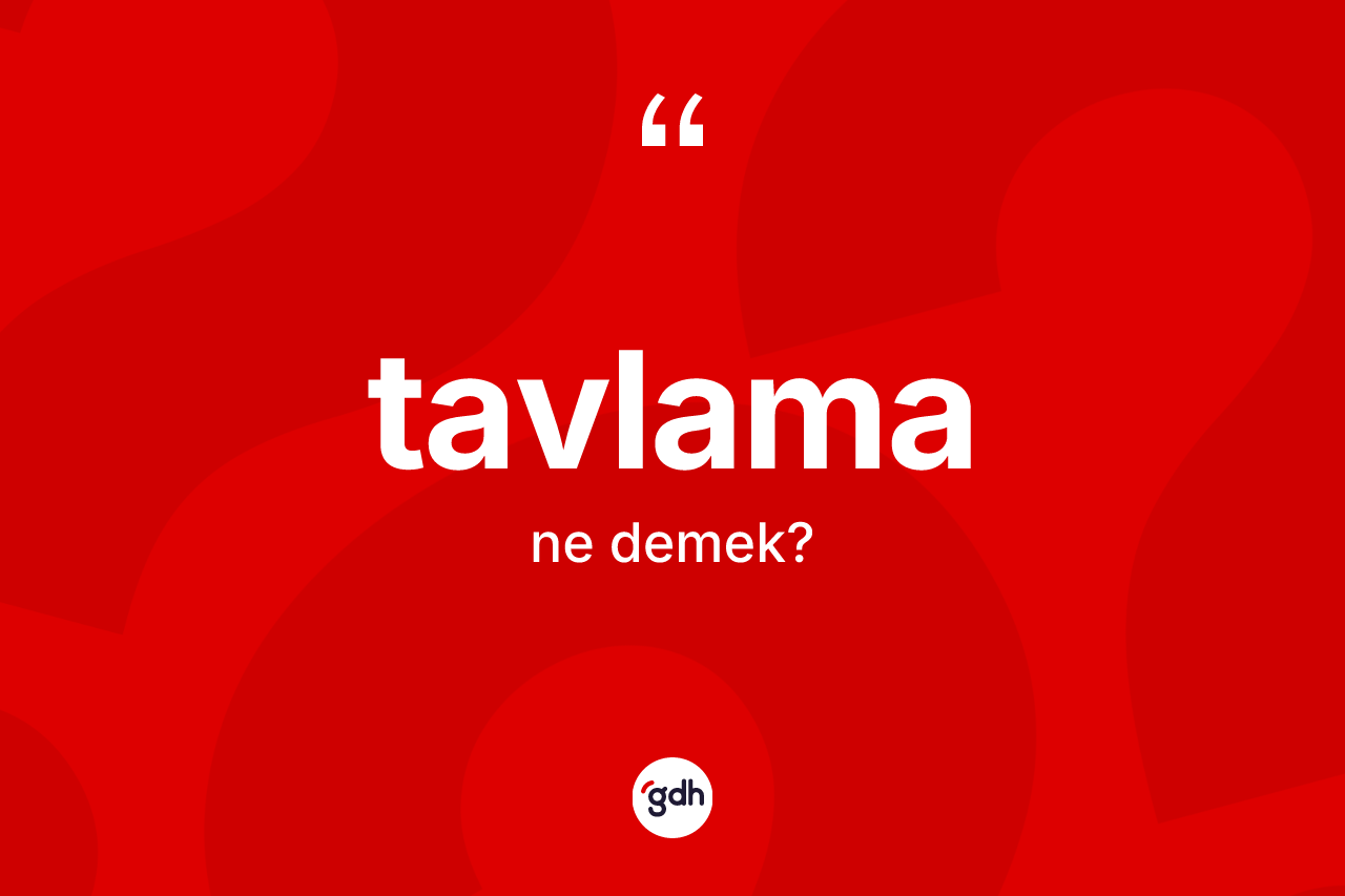 Tavlama ne demek? Tavlamanın kısaca tanımı nedir?