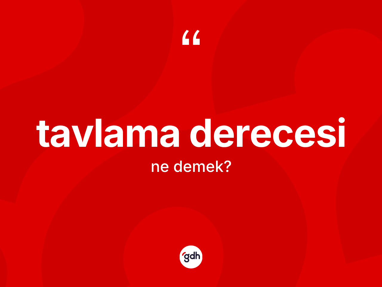 Tavlama derecesi kelimesi ne demek? Tavlama derecesinin TDK'ya göre anlamı nedir?